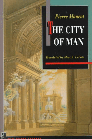 The City of Man Pierre Manent, Marc A. LePain and Jean Bethke Elshtain
