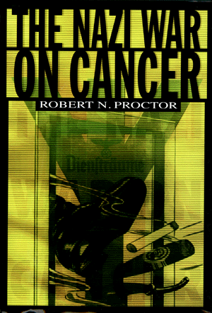 The Nazi War on Cancer Robert N. Proctor