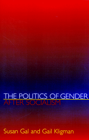 Susan gal the politics of gender after socialism a comparativehistorical essay