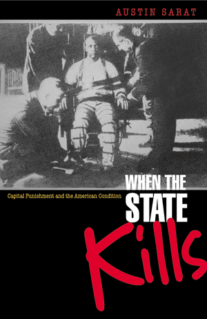 When the State Kills: Capital Punishment and the American Condition. Austin Sarat