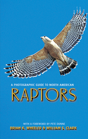 A Photographic Guide to North American Raptors (Natural World) Brian K. Wheeler and William S. Clark