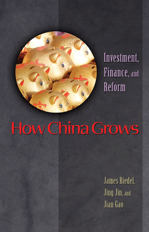 How China Grows: Investment, Finance, and Reform James Riedel, Jing Jin and Jian Gao