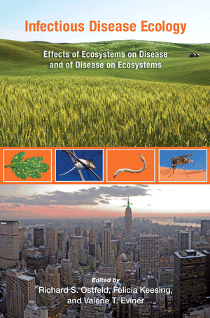Infectious Disease Ecology: Effects of Ecosystems on Disease and of Disease on Ecosystems Richard S. Ostfeld, Felicia Keesing and Valerie T. Eviner
