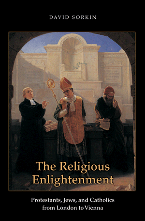 The Religious Enlightenment: Protestants, Jews, and Catholics from London to Vienna