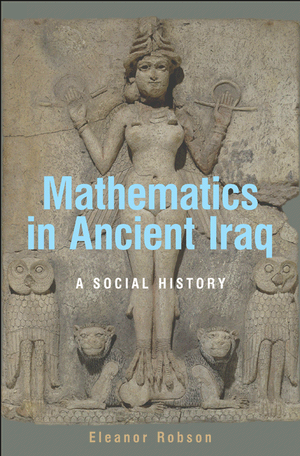 Mathematics in Ancient Iraq: A Social History Eleanor Robson