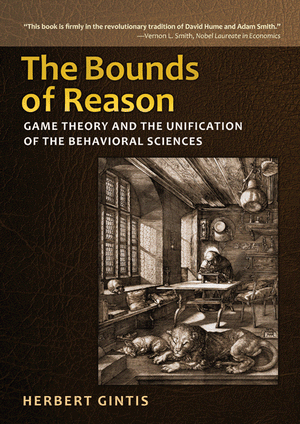 The Bounds of Reason: Game Theory and the Unification of the Behavioral Sciences Herbert Gintis