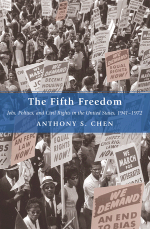 The Fifth Freedom: Jobs, Politics, and Civil Rights in the United States, 1941-1972 (Princeton Studies in American Politics) Anthony S. Chen