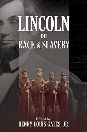 Lincoln on Race and Slavery Abraham Lincoln, Henry Louis Gates and Donald Yacovone