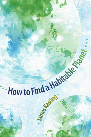 How to Find a Habitable Planet (Science Essentials) James Kasting