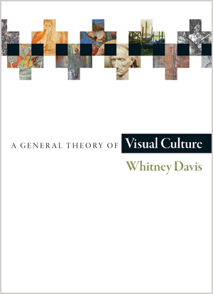 A General Theory of Visual Culture Whitney Davis