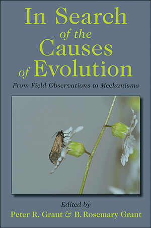 In Search of the Causes of Evolution: From Field Observations to Mechanisms Peter R. Grant and B. Rosemary Grant
