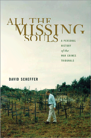 All The Missing Souls: A Personal History of the War Crimes Tribunals, David Scheffer | Bibliophilia: read more books! (Recommended reading)