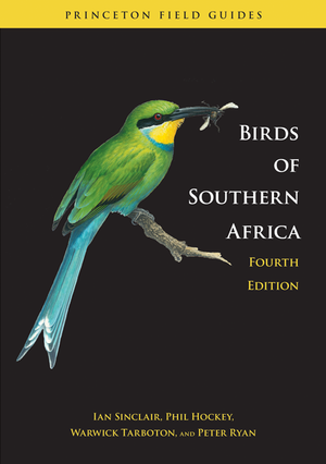 Birds of Southern Africa: Fourth Edition (Princeton Field Guides) Ian Sinclair, Phil Hockey, Warwick Tarboton and Peter Ryan