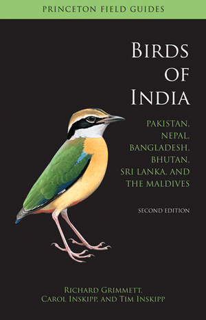 Birds of India, Pakistan, Nepal, Bangladesh, Bhutan, Sri Lanka and the Maldives Richard Grimmett, Carol Inskipp and Tim Inskipp
