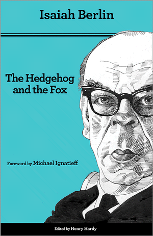 The Hedgehog and the Fox: An Essay on Tolstoy's View of History (Second Edition) Isaiah Berlin, Henry Hardy and Michael Ignatieff