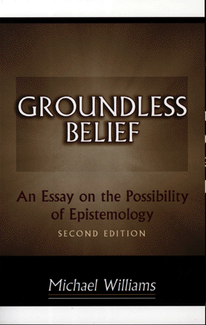 Groundless Belief : An Essay on the Possibility of Epistemology - Second Edition