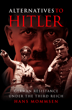 Mommsen, H.; McGeoch, A.,: Alternatives to Hitler: German Resistance ...