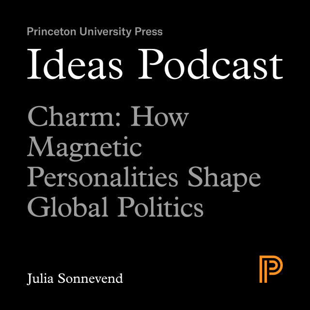 Charm: How Magnetic Personalities Shape Global Politics