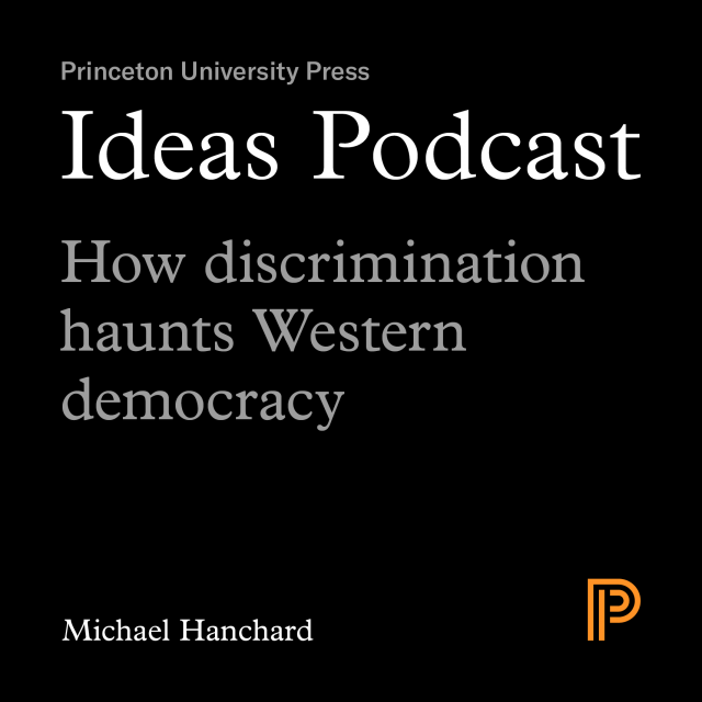 Ideas Podcast, How discrimination haunts Western democracy