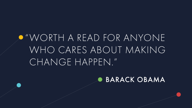 "Worth a read for anyone who cares about making change happen."--Barack Obama