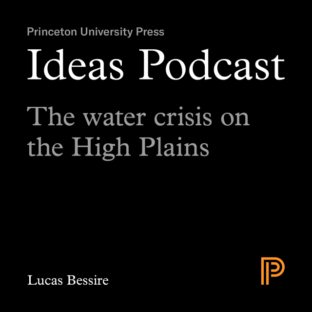 Ideas Podcast The water crisis on the High Plains - Lucas Bessire