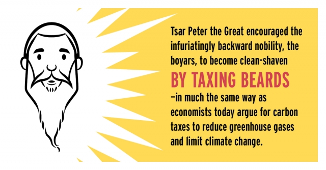 Tsar Peter the Great encouraged the infuriatingly backward nobility, the boyars, to become clean-shaven by taxing beards—in much the same way as economists today argue for carbon taxes to reduce greenhouse gases and limit climate change. 