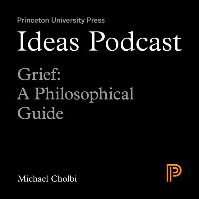 Ideas Podcast: Grief, A Philosophical Guide, Michael Cholbi