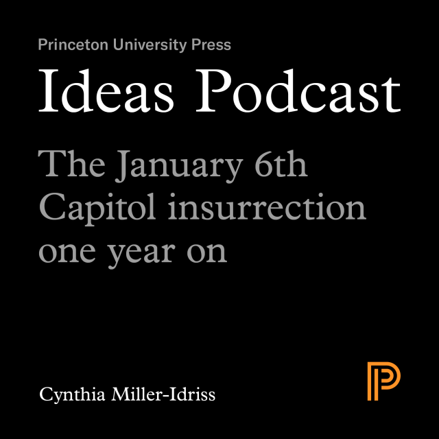 Ideas Podcast: The January 6th Capitol insurrection one year on; Cynthia Miller-Idriss
