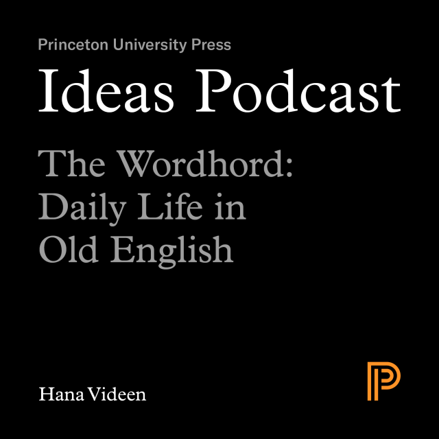 Ideas Podcast: The Wordhord: Daily Life in Old English, Hana Videen