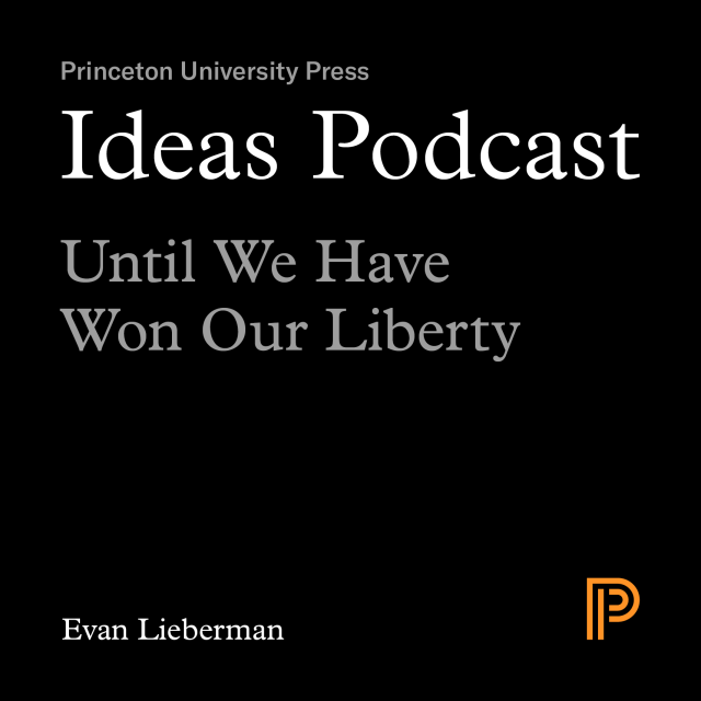Ideas Podcast: Until We Have Won Our Liberty - Evan Lieberman