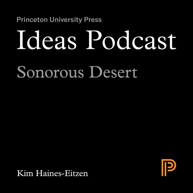Ideas Podcast: Sonorous Desert, Kim Haines-Eitzen