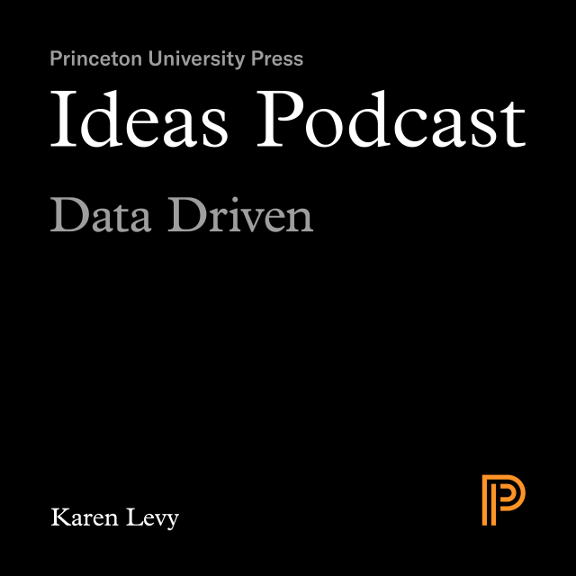 Ideas Podcast: Data Driven, Karen Levy