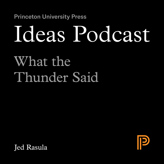 Ideas Podcast: What the Thunder Said