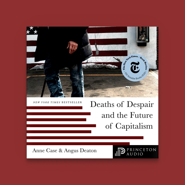 The audiobook cover for Deaths of Despair and the Future of Capitalism by Anne Case and Angus Deaton. A New York Times Bestseller and a New York Times ​​​​​​​Notable Book of 2020.