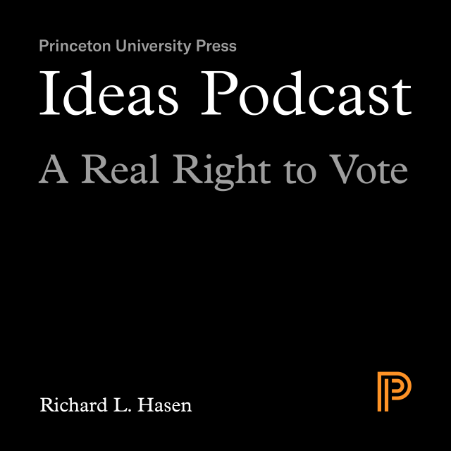 Ideas Podcast: A Real Right to Vote, Richard L. Hasen