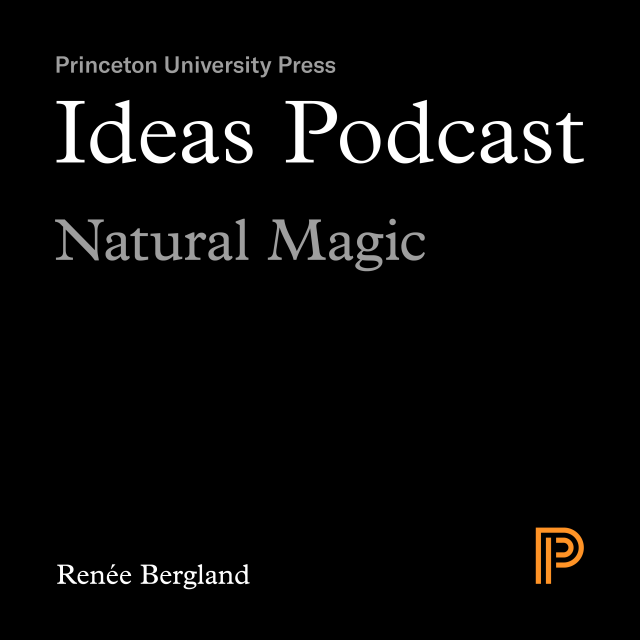 Ideas Podcast: Natural Magic, Renée Bergland