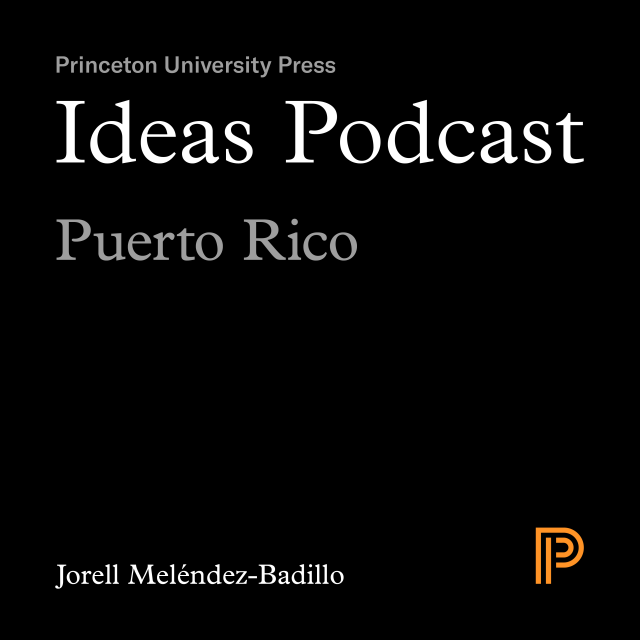 Ideas Podcast: Puerto Rico, Jorell Meléndez-Badillo