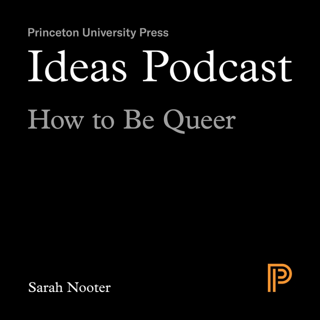 Princeton University Press Ideas Podcast: How to Be Queer.