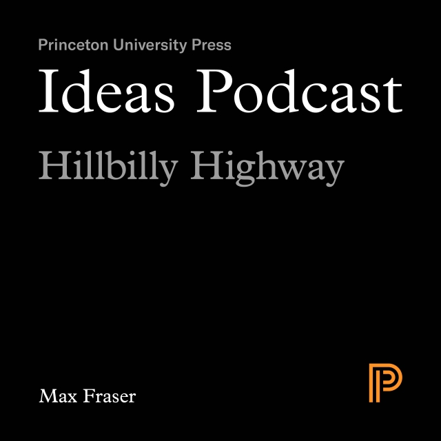 Ideas Podcast: Hillbilly Highway, Max Fraser