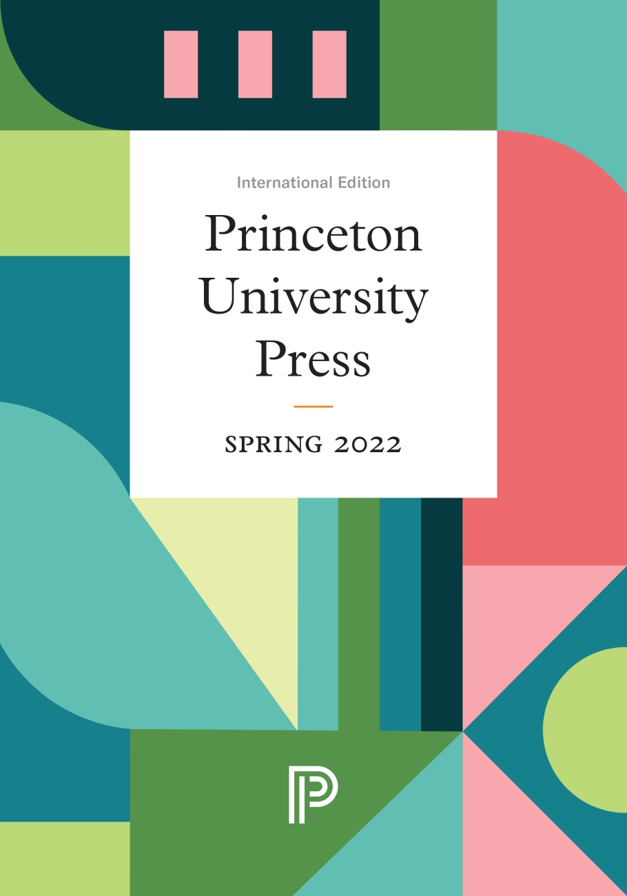 The title of Princeton University Press's Spring 2022 International Seasonal Catalog, surrounded by modern shapes and a mixture of bright, deep colors (pink, blue, green).