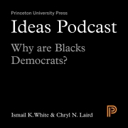 Ideas Podcast | Episode 1 | Why are Blacks Democrats? | Ismail K. White and Chryl N. Laird