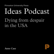 Ideas Podcast Dying from despair in the USA, Anne Case