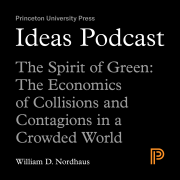 Ideas Podcast: The Spirit of Green: The Economics of Collisions and Contagions in a Crowded World, William D. Nordhaus