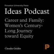 Ideas Podcast: Career and Family: Women's Century-Long Journey toward Equity - Claudia Goldin