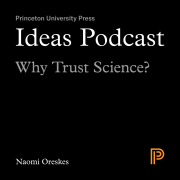 Ideas Podcast: Why Trust Science, Naomi Oreskes