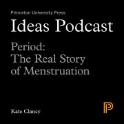 Ideas Podcast: Period: The Real Story of Menstruation, Kate Clancy