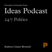 Ideas Podcast: 24/7 Politics, Kathryn Cramer Brownell