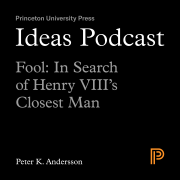 Ideas Podcast: Fool: In Search of Henry VIII's Closest Man by Peter K. Andersson